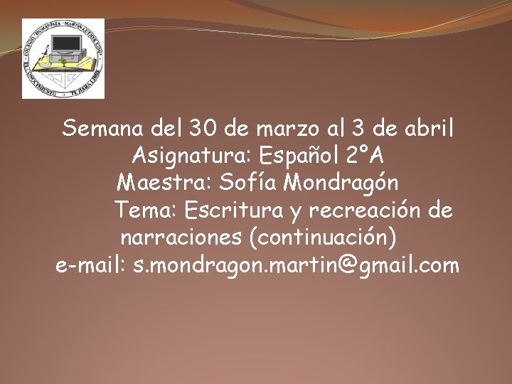 Semana del 30 de marzo al 3 de abril Asignatura: Español 2°A Maestra: Sofía