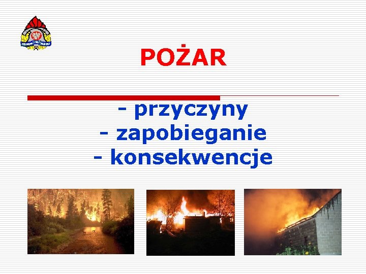 POŻAR - przyczyny - zapobieganie - konsekwencje 