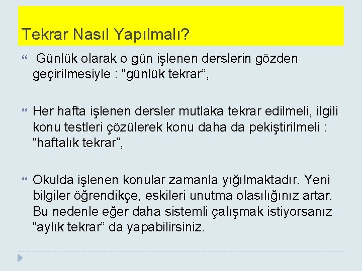 Tekrar Nasıl Yapılmalı? Günlük olarak o gün işlenen derslerin gözden geçirilmesiyle : “günlük tekrar”,