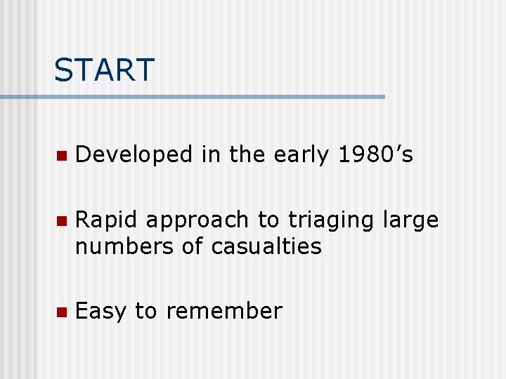 START n Developed in the early 1980’s n Rapid approach to triaging large numbers