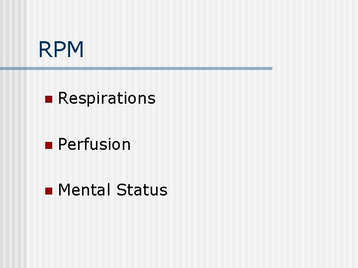 RPM n Respirations n Perfusion n Mental Status 