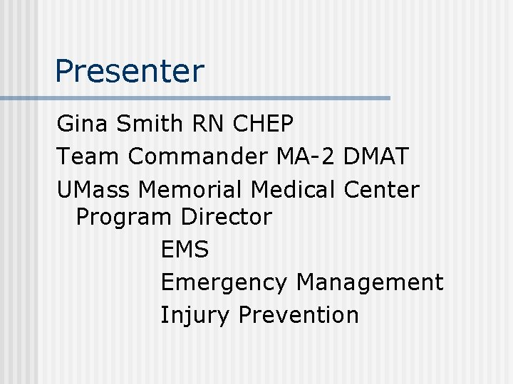 Presenter Gina Smith RN CHEP Team Commander MA-2 DMAT UMass Memorial Medical Center Program