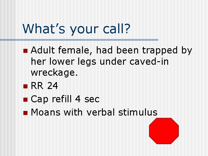 What’s your call? Adult female, had been trapped by her lower legs under caved-in