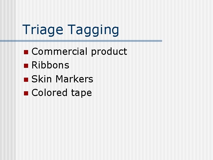 Triage Tagging Commercial product n Ribbons n Skin Markers n Colored tape n 