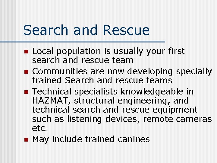 Search and Rescue n n Local population is usually your first search and rescue