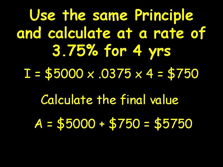 Use the same Principle and calculate at a rate of 3. 75% for 4