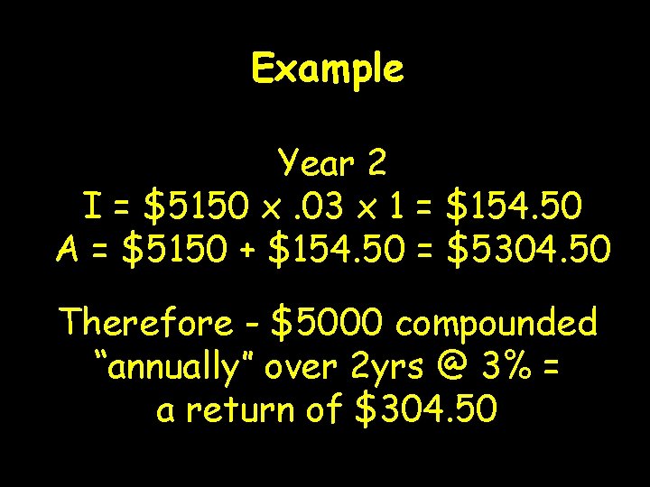 Example Year 2 I = $5150 x. 03 x 1 = $154. 50 A