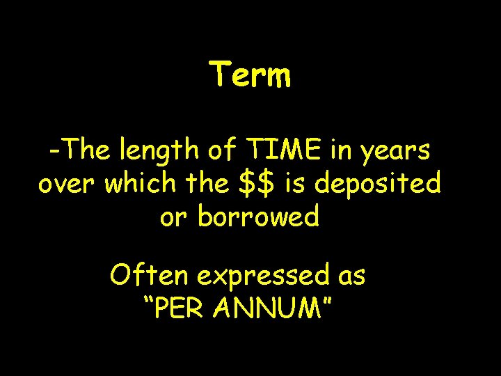 Term -The length of TIME in years over which the $$ is deposited or