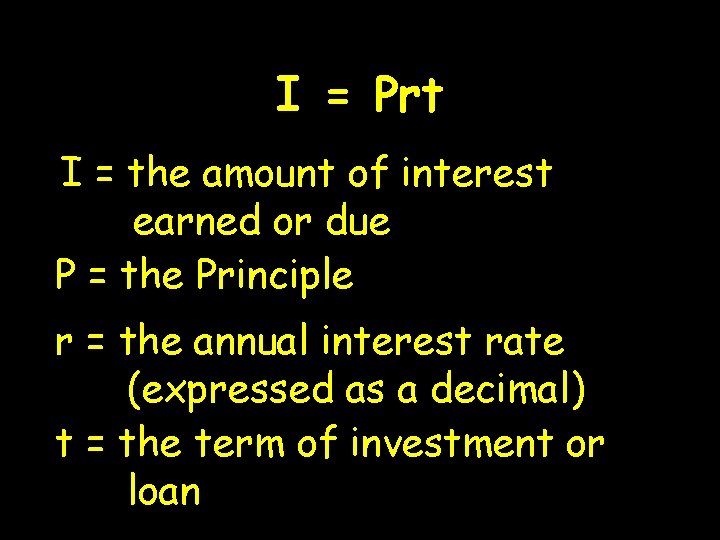 I = Prt I = the amount of interest earned or due P =