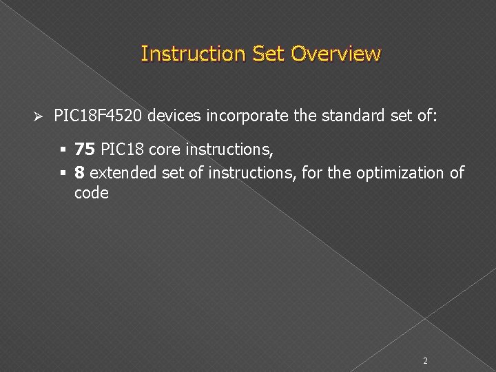Instruction Set Overview Ø PIC 18 F 4520 devices incorporate the standard set of:
