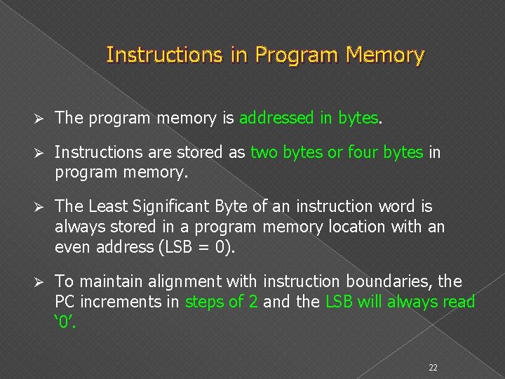 Instructions in Program Memory Ø The program memory is addressed in bytes. Ø Instructions