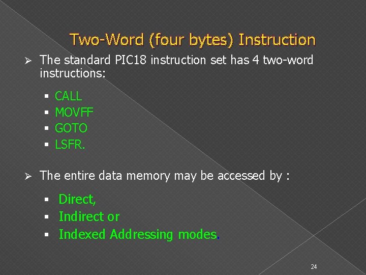 Two-Word (four bytes) Instruction Ø The standard PIC 18 instruction set has 4 two-word
