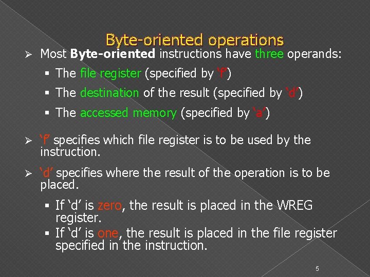 Ø Byte-oriented operations Most Byte-oriented instructions have three operands: § The file register (specified