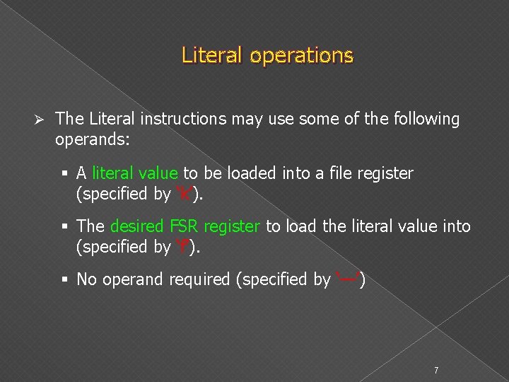 Literal operations Ø The Literal instructions may use some of the following operands: §