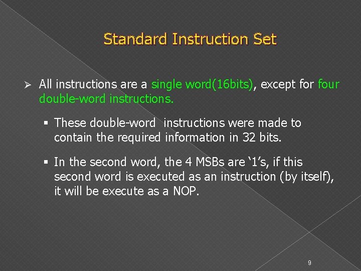 Standard Instruction Set Ø All instructions are a single word(16 bits), except for four