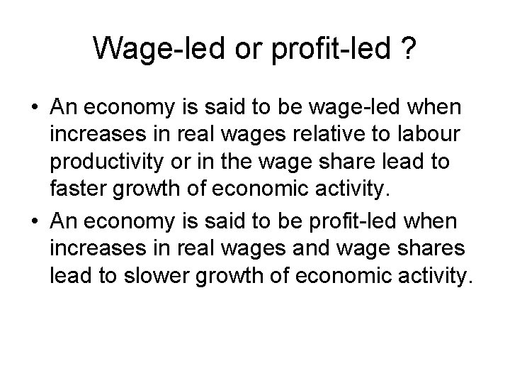 Wage-led or profit-led ? • An economy is said to be wage-led when increases