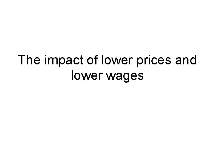 The impact of lower prices and lower wages 