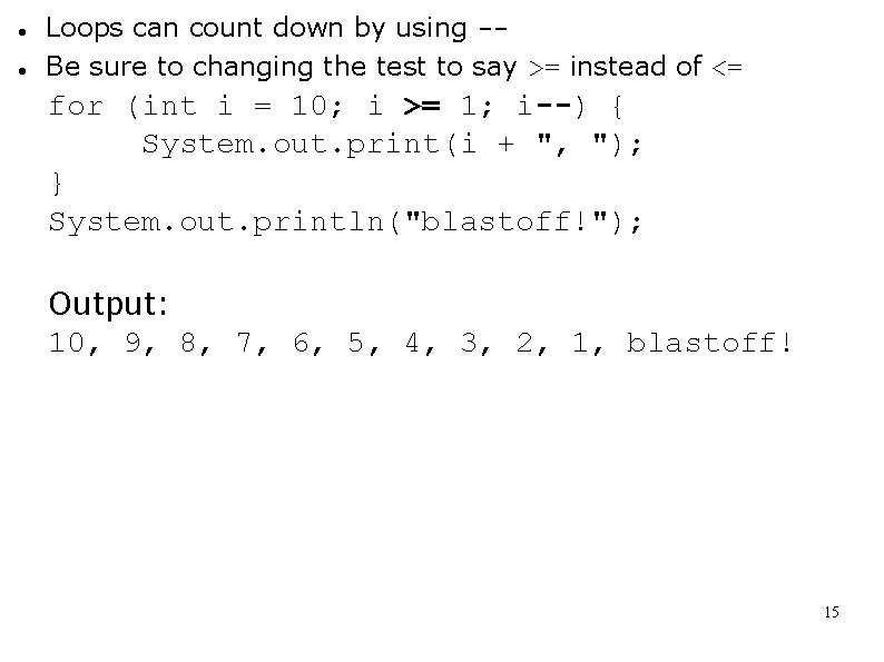  Loops can count down by using -Be sure to changing the test to