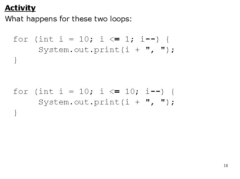 Activity What happens for these two loops: for (int i = 10; i <=