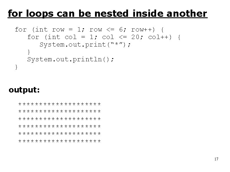 for loops can be nested inside another for (int row = 1; row <=