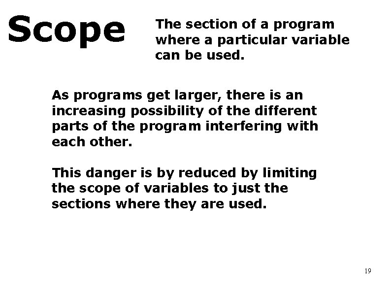 Scope The section of a program where a particular variable can be used. As