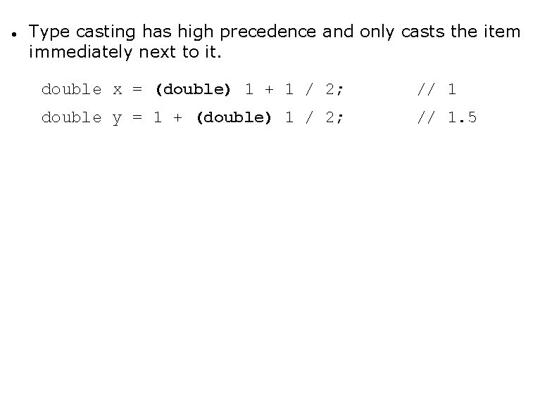  Type casting has high precedence and only casts the item immediately next to