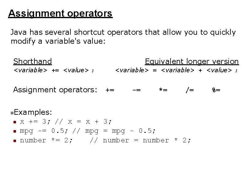 Assignment operators Java has several shortcut operators that allow you to quickly modify a