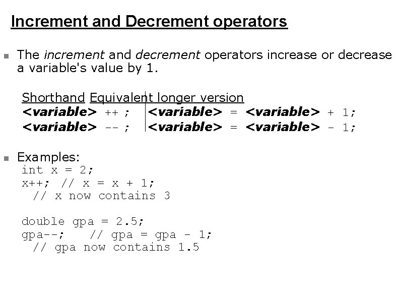 Increment and Decrement operators The increment and decrement operators increase or decrease a variable's