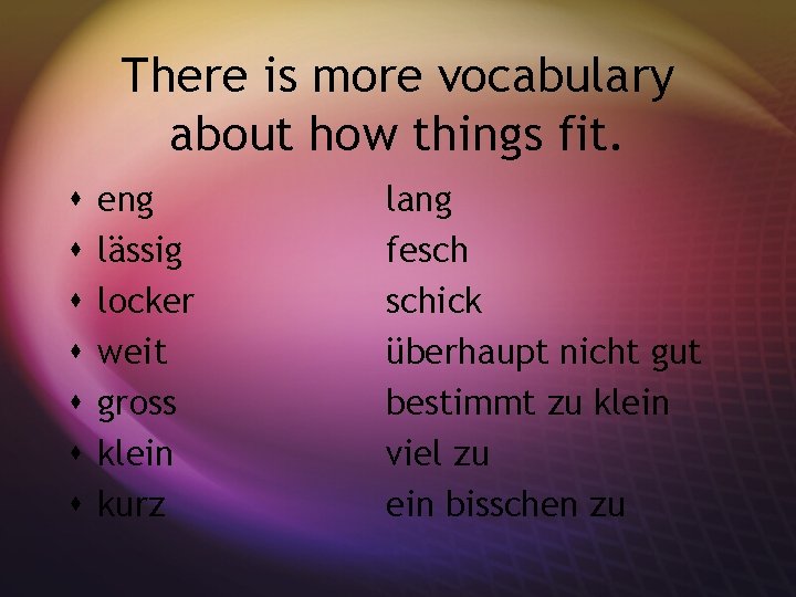 There is more vocabulary about how things fit. s s s s eng lässig