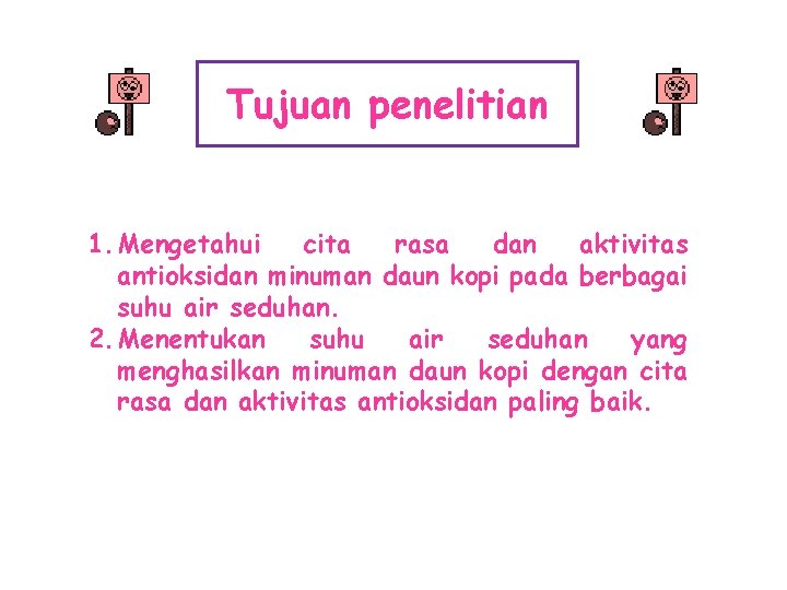 Tujuan penelitian 1. Mengetahui cita rasa dan aktivitas antioksidan minuman daun kopi pada berbagai