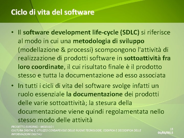 Ciclo di vita del software • Il software development life-cycle (SDLC) si riferisce al