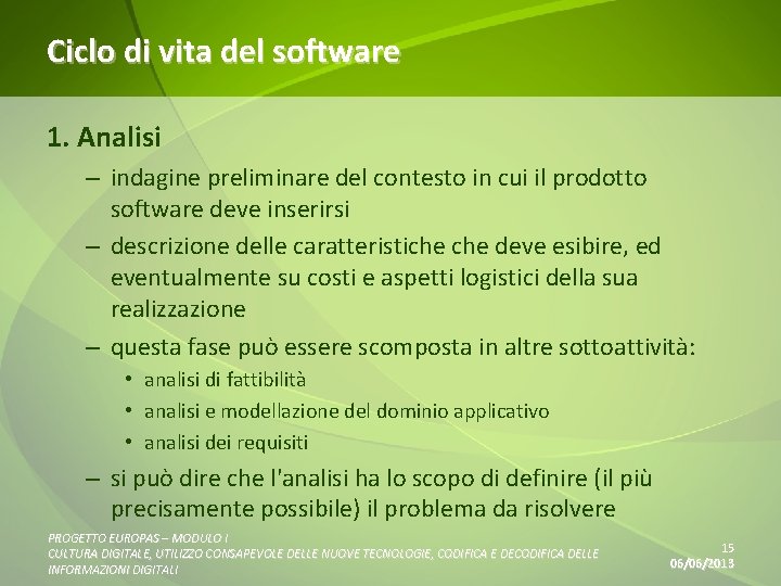 Ciclo di vita del software 1. Analisi – indagine preliminare del contesto in cui