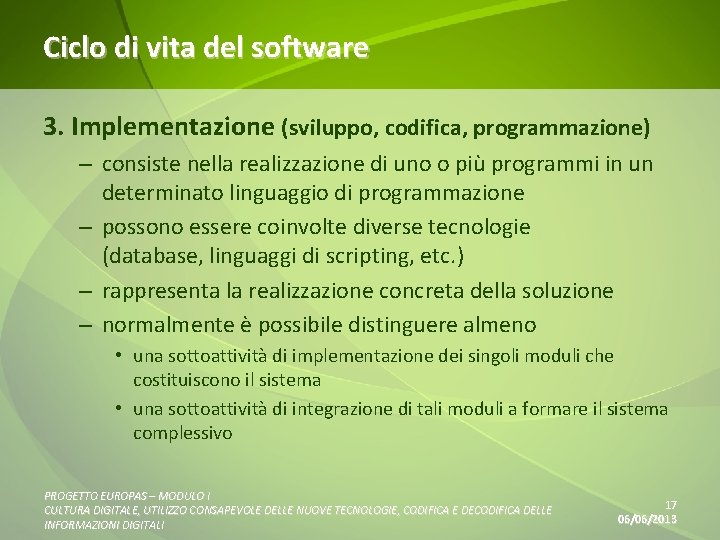 Ciclo di vita del software 3. Implementazione (sviluppo, codifica, programmazione) – consiste nella realizzazione