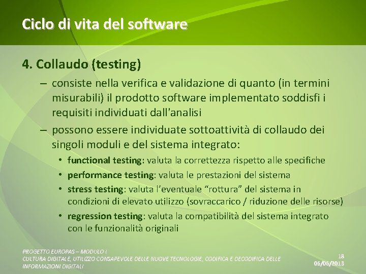 Ciclo di vita del software 4. Collaudo (testing) – consiste nella verifica e validazione