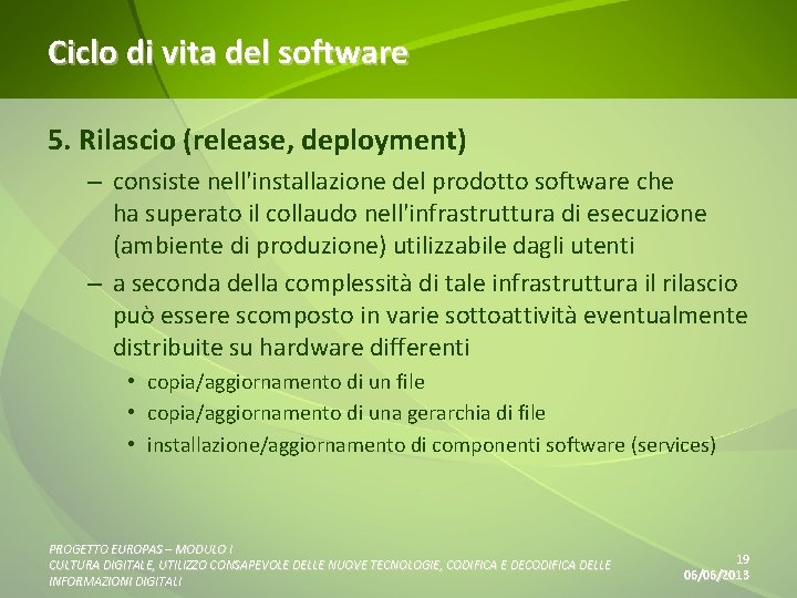 Ciclo di vita del software 5. Rilascio (release, deployment) – consiste nell'installazione del prodotto