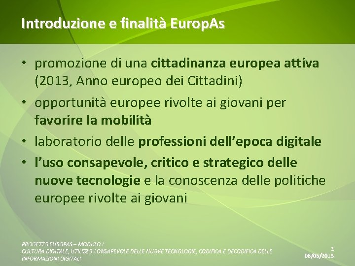 Introduzione e finalità Europ. As • promozione di una cittadinanza europea attiva (2013, Anno