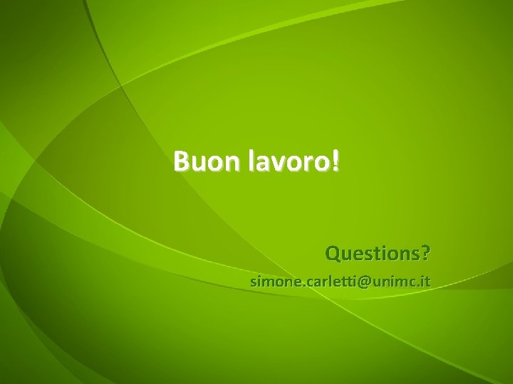 Buon lavoro! Questions? simone. carletti@unimc. it 