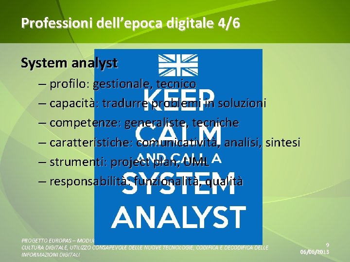 Professioni dell’epoca digitale 4/6 System analyst – profilo: gestionale, tecnico – capacità: tradurre problemi