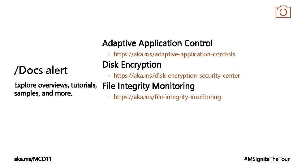  https: //aka. ms/adaptive-application-controls /Docs alert https: //aka. ms/disk-encryption-security-center https: //aka. ms/file-integrity-monitoring 