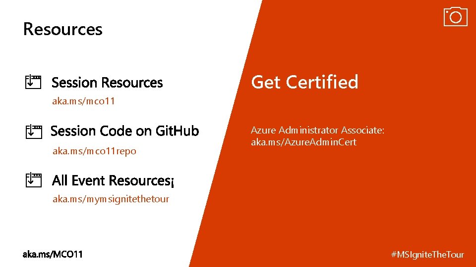 Resources Get Certified aka. ms/mco 11 repo Azure Administrator Associate: aka. ms/Azure. Admin. Cert