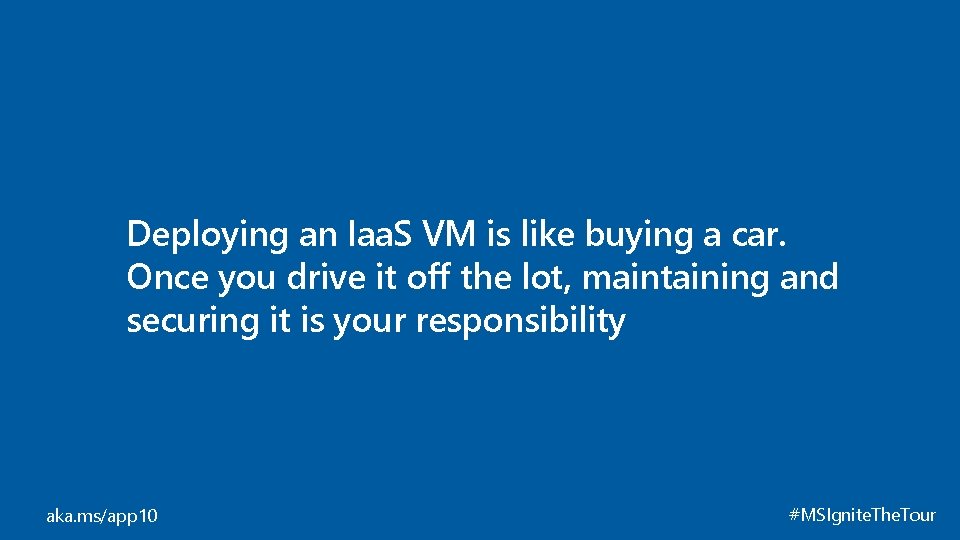 Deploying an Iaa. S VM is like buying a car. Once you drive it