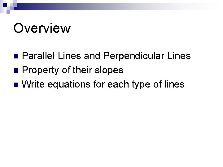 Overview Parallel Lines and Perpendicular Lines n Property of their slopes n Write equations