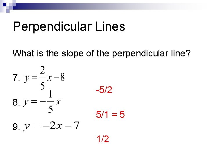 Perpendicular Lines What is the slope of the perpendicular line? 7. -5/2 8. 5/1