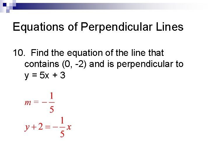 Equations of Perpendicular Lines 10. Find the equation of the line that contains (0,