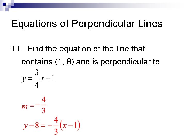 Equations of Perpendicular Lines 11. Find the equation of the line that contains (1,