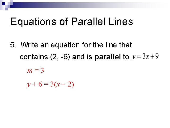 Equations of Parallel Lines 5. Write an equation for the line that contains (2,