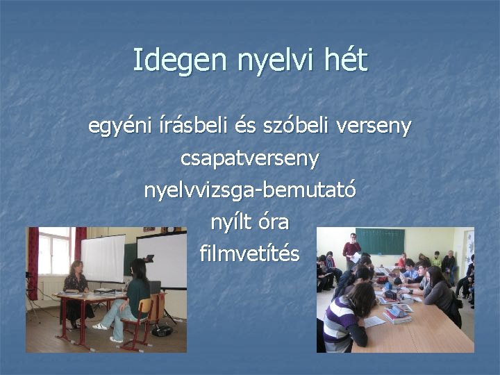 Idegen nyelvi hét egyéni írásbeli és szóbeli verseny csapatverseny nyelvvizsga-bemutató nyílt óra filmvetítés 