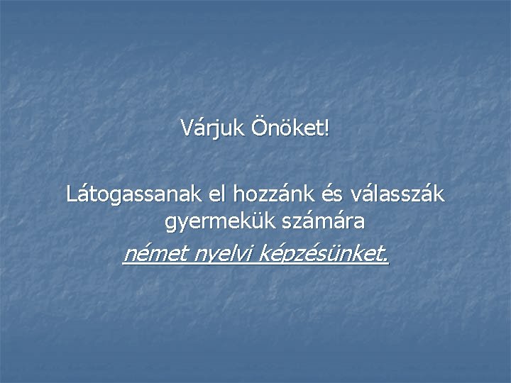 Várjuk Önöket! Látogassanak el hozzánk és válasszák gyermekük számára német nyelvi képzésünket. 