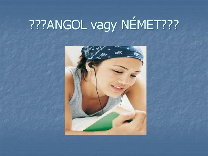 ? ? ? ANGOL vagy NÉMET? ? ? 