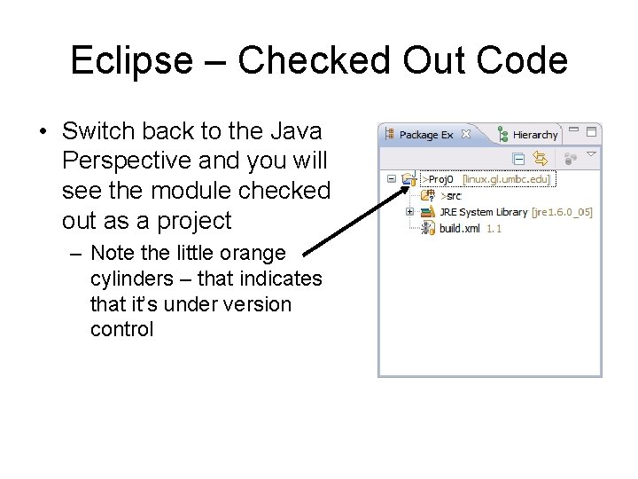 Eclipse – Checked Out Code • Switch back to the Java Perspective and you